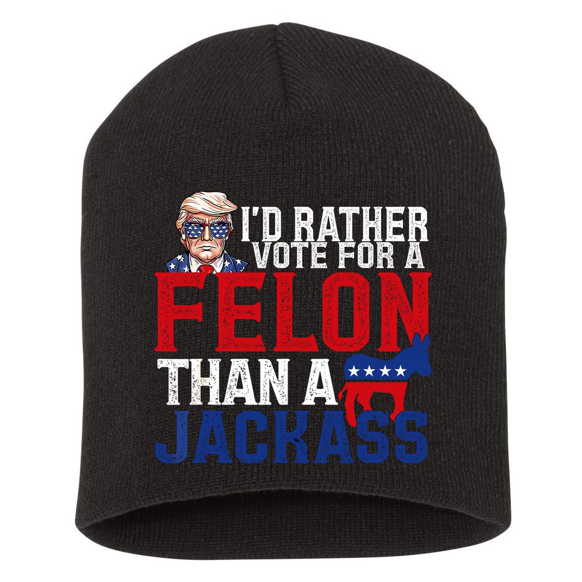 Id Rather Vote For A Felon Than A Jackass Trump 2024 Short Acrylic Beanie