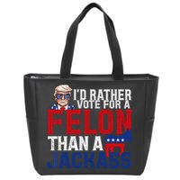 Id Rather Vote For A Felon Than A Jackass Trump 2024 Zip Tote Bag