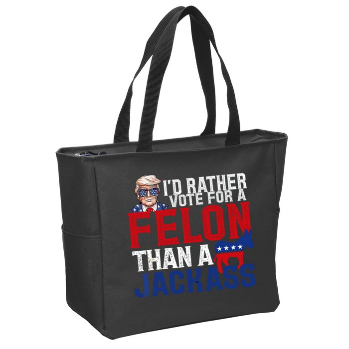 Id Rather Vote For A Felon Than A Jackass Trump 2024 Zip Tote Bag