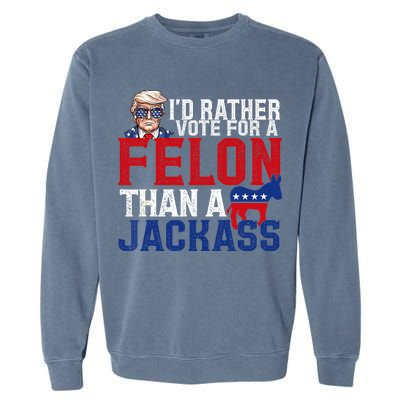 Id Rather Vote For A Felon Than A Jackass Trump 2024 Garment-Dyed Sweatshirt