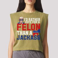 Id Rather Vote For A Felon Than A Jackass Trump 2024 Garment-Dyed Women's Muscle Tee