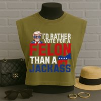 Id Rather Vote For A Felon Than A Jackass Trump 2024 Garment-Dyed Women's Muscle Tee