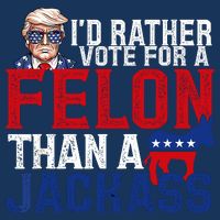 Id Rather Vote For A Felon Than A Jackass Trump 2024 Infant Baby Jersey Bodysuit
