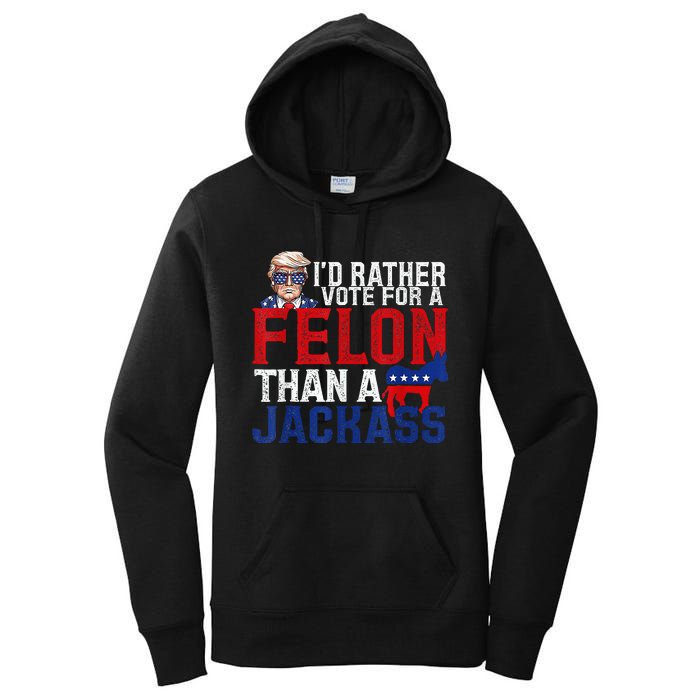 ID Rather Vote For A Felon Than A Jackass Trump Women's Pullover Hoodie