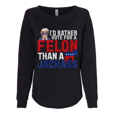 ID Rather Vote For A Felon Than A Jackass Trump Womens California Wash Sweatshirt