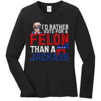 ID Rather Vote For A Felon Than A Jackass Trump Ladies Long Sleeve Shirt