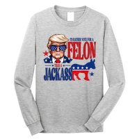 ID Rather Vote For A Felon Than Jackass Support Trump 2024 Long Sleeve Shirt