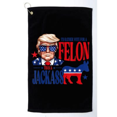 ID Rather Vote For A Felon Than Jackass Support Trump 2024 Platinum Collection Golf Towel