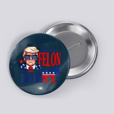 ID Rather Vote For A Felon Than Jackass Support Trump 2024 Button