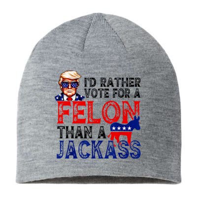 ID Rather Vote For A Felon Than A Jackass Trump America Sustainable Beanie