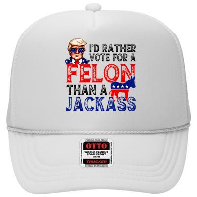 ID Rather Vote For A Felon Than A Jackass Trump America High Crown Mesh Back Trucker Hat