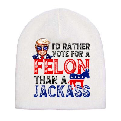 ID Rather Vote For A Felon Than A Jackass Trump America Short Acrylic Beanie