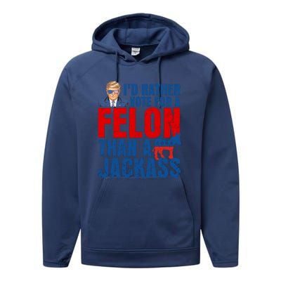 Id Rather Vote For A Felon Than A Jackass Trump 2024 Performance Fleece Hoodie