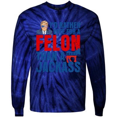 Id Rather Vote For A Felon Than A Jackass Trump 2024 Tie-Dye Long Sleeve Shirt