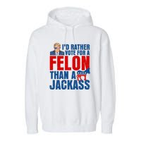 Id Rather Vote For A Felon Than A Jackass Trump 2024 Garment-Dyed Fleece Hoodie