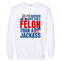 Id Rather Vote For A Felon Than A Jackass Trump 2024 Garment-Dyed Sweatshirt