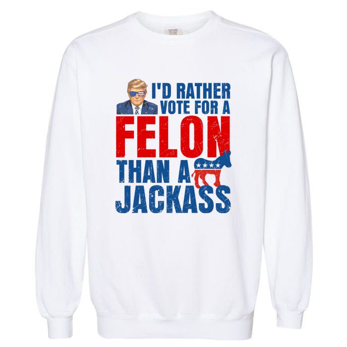 Id Rather Vote For A Felon Than A Jackass Trump 2024 Garment-Dyed Sweatshirt