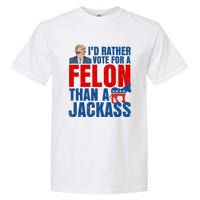 Id Rather Vote For A Felon Than A Jackass Trump 2024 Garment-Dyed Heavyweight T-Shirt