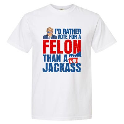 Id Rather Vote For A Felon Than A Jackass Trump 2024 Garment-Dyed Heavyweight T-Shirt