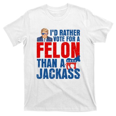 Id Rather Vote For A Felon Than A Jackass Trump 2024 T-Shirt