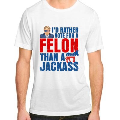 Id Rather Vote For A Felon Than A Jackass Trump 2024 Adult ChromaSoft Performance T-Shirt