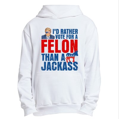 Id Rather Vote For A Felon Than A Jackass Trump 2024 Urban Pullover Hoodie