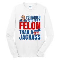 Id Rather Vote For A Felon Than A Jackass Trump 2024 Tall Long Sleeve T-Shirt