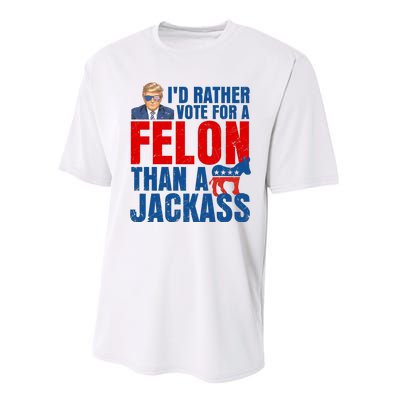 Id Rather Vote For A Felon Than A Jackass Trump 2024 Performance Sprint T-Shirt