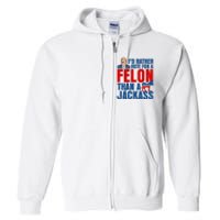 Id Rather Vote For A Felon Than A Jackass Trump 2024 Full Zip Hoodie