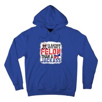 ID Rather Vote For A Felon Than A Jackass Trump Hoodie