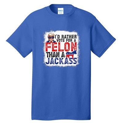 ID Rather Vote For A Felon Than A Jackass Trump Tall T-Shirt