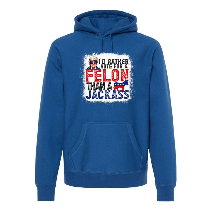 ID Rather Vote For A Felon Than A Jackass Trump Premium Hoodie