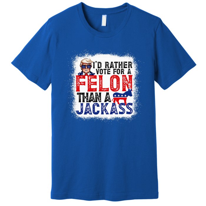 ID Rather Vote For A Felon Than A Jackass Trump Premium T-Shirt