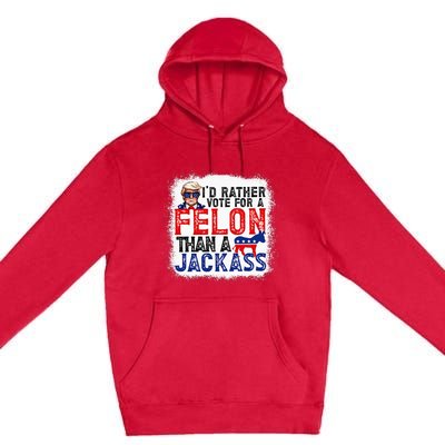 ID Rather Vote For A Felon Than A Jackass Trump Premium Pullover Hoodie