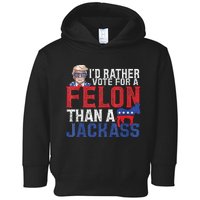 Id Rar Vote A Felon Than A Jackass Trump Toddler Hoodie