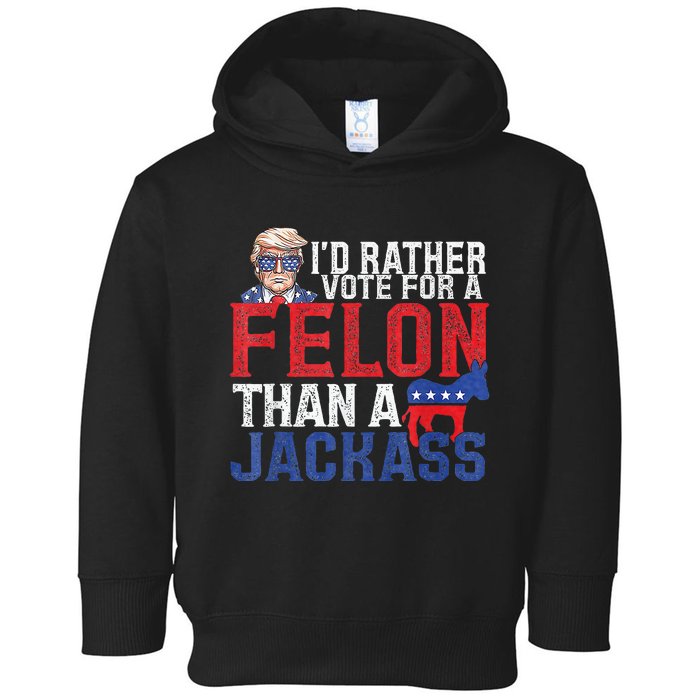 Id Rar Vote A Felon Than A Jackass Trump Toddler Hoodie