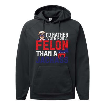 Id Rather Vote For A Felon Than A Jackass Trump America Performance Fleece Hoodie