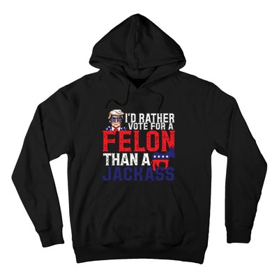 Id Rather Vote For A Felon Than A Jackass Trump America Hoodie