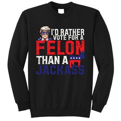 Id Rather Vote For A Felon Than A Jackass Trump America Sweatshirt