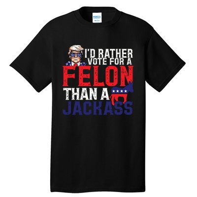 Id Rather Vote For A Felon Than A Jackass Trump America Tall T-Shirt