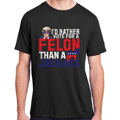 Id Rather Vote For A Felon Than A Jackass Trump America Adult ChromaSoft Performance T-Shirt