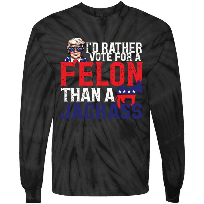 Id Rather Vote For A Felon Than A Jackass Trump America Tie-Dye Long Sleeve Shirt