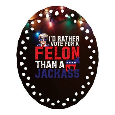 Id Rather Vote For A Felon Than A Jackass Trump America Ceramic Oval Ornament