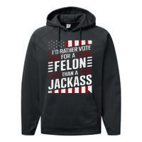 ID Rather Vote For A Felon Than A Jackass Trump America Performance Fleece Hoodie