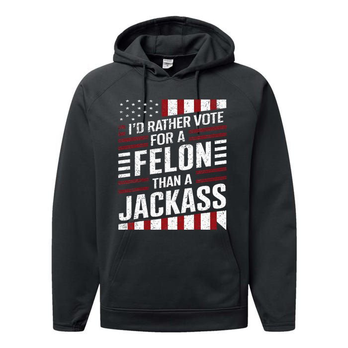 ID Rather Vote For A Felon Than A Jackass Trump America Performance Fleece Hoodie