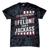 ID Rather Vote For A Felon Than A Jackass Trump America Tie-Dye T-Shirt