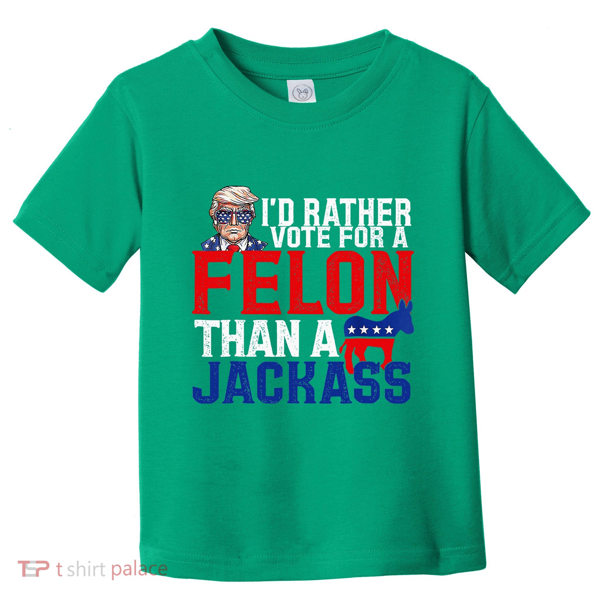 ID Rather Vote For A Felon Than A Jackass Trump Conviction Toddler T-Shirt