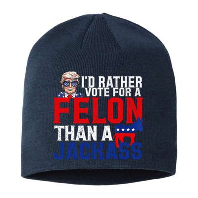 ID Rather Vote For A Felon Than A Jackass Trump Conviction Sustainable Beanie