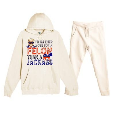 ID Rather Vote For A Felon Than A Jackass Trump Conviction Premium Hooded Sweatsuit Set