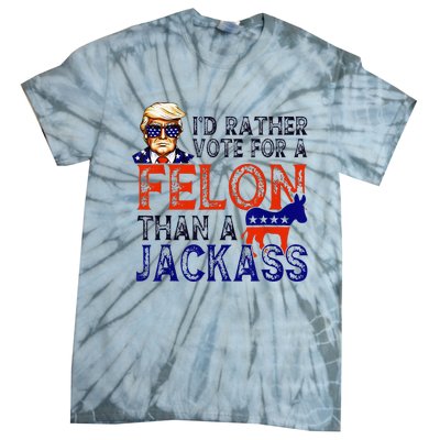 ID Rather Vote For A Felon Than A Jackass Trump Conviction Tie-Dye T-Shirt